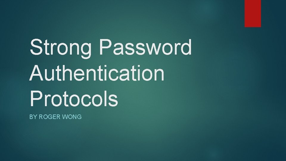 Strong Password Authentication Protocols BY ROGER WONG 