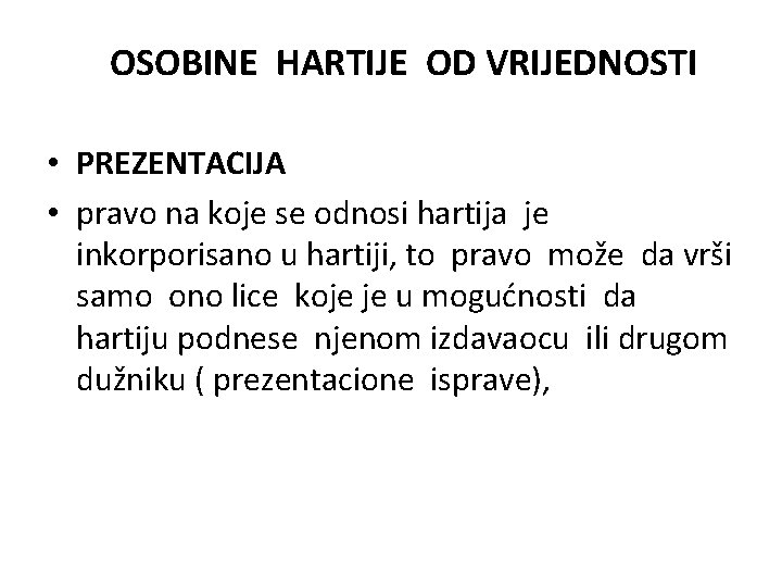 OSOBINE HARTIJE OD VRIJEDNOSTI • PREZENTACIJA • pravo na koje se odnosi hartija je OSOBINE HARTIJE OD VRIJEDNOSTI • PREZENTACIJA • pravo na koje se odnosi hartija je