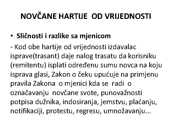 NOVČANE HARTIJE OD VRIJEDNOSTI • Sličnosti i razlike sa mjenicom - Kod obe hartije NOVČANE HARTIJE OD VRIJEDNOSTI • Sličnosti i razlike sa mjenicom - Kod obe hartije