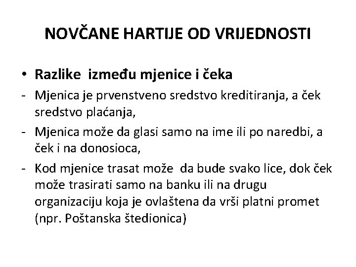 NOVČANE HARTIJE OD VRIJEDNOSTI • Razlike između mjenice i čeka - Mjenica je prvenstveno NOVČANE HARTIJE OD VRIJEDNOSTI • Razlike između mjenice i čeka - Mjenica je prvenstveno