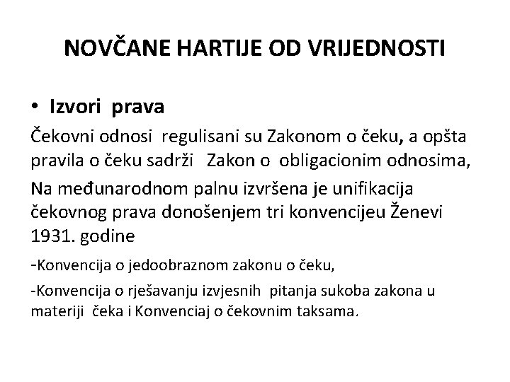 NOVČANE HARTIJE OD VRIJEDNOSTI • Izvori prava Čekovni odnosi regulisani su Zakonom o čeku, NOVČANE HARTIJE OD VRIJEDNOSTI • Izvori prava Čekovni odnosi regulisani su Zakonom o čeku,