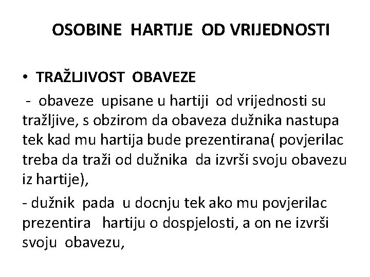 OSOBINE HARTIJE OD VRIJEDNOSTI • TRAŽLJIVOST OBAVEZE - obaveze upisane u hartiji od vrijednosti OSOBINE HARTIJE OD VRIJEDNOSTI • TRAŽLJIVOST OBAVEZE - obaveze upisane u hartiji od vrijednosti