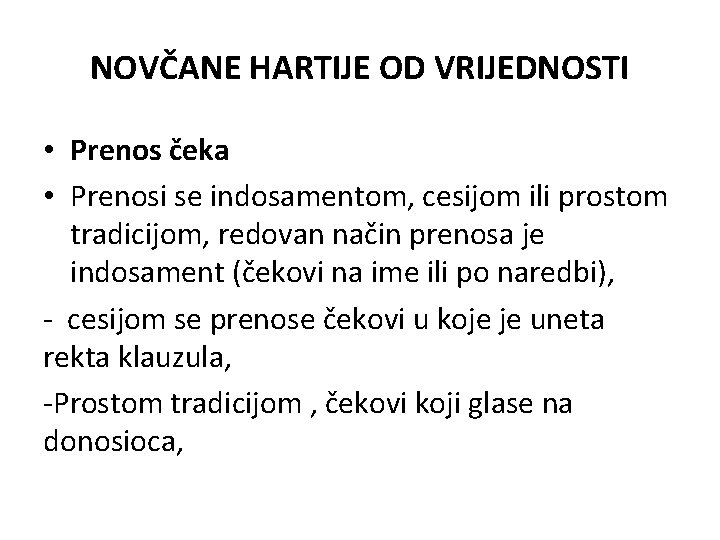 NOVČANE HARTIJE OD VRIJEDNOSTI • Prenos čeka • Prenosi se indosamentom, cesijom ili prostom NOVČANE HARTIJE OD VRIJEDNOSTI • Prenos čeka • Prenosi se indosamentom, cesijom ili prostom