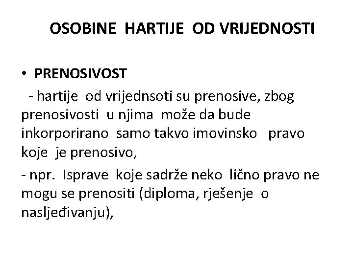 OSOBINE HARTIJE OD VRIJEDNOSTI • PRENOSIVOST - hartije od vrijednsoti su prenosive, zbog prenosivosti OSOBINE HARTIJE OD VRIJEDNOSTI • PRENOSIVOST - hartije od vrijednsoti su prenosive, zbog prenosivosti