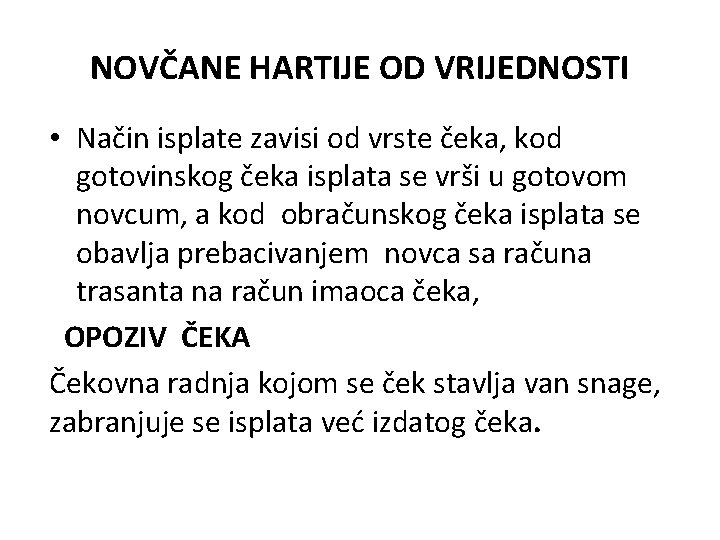 NOVČANE HARTIJE OD VRIJEDNOSTI • Način isplate zavisi od vrste čeka, kod gotovinskog čeka NOVČANE HARTIJE OD VRIJEDNOSTI • Način isplate zavisi od vrste čeka, kod gotovinskog čeka