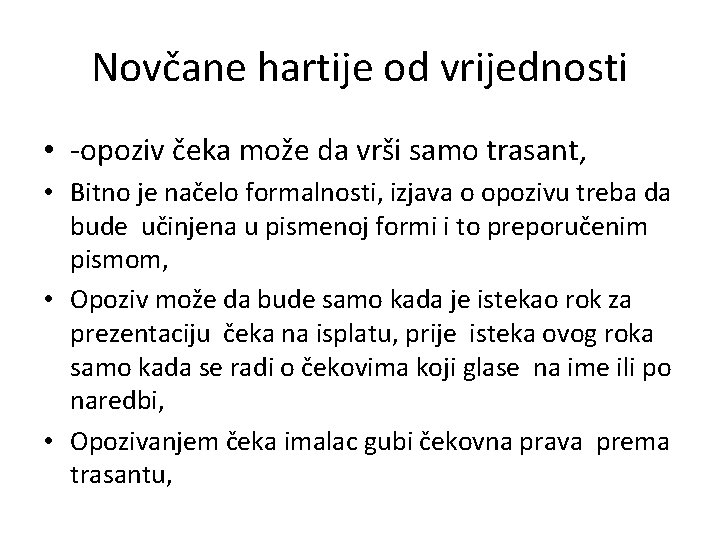 Novčane hartije od vrijednosti • -opoziv čeka može da vrši samo trasant, • Bitno Novčane hartije od vrijednosti • -opoziv čeka može da vrši samo trasant, • Bitno