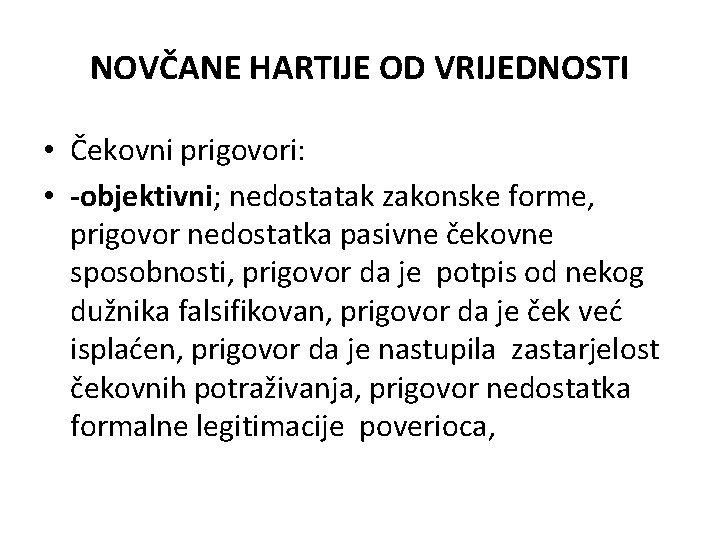 NOVČANE HARTIJE OD VRIJEDNOSTI • Čekovni prigovori: • -objektivni; nedostatak zakonske forme, prigovor nedostatka NOVČANE HARTIJE OD VRIJEDNOSTI • Čekovni prigovori: • -objektivni; nedostatak zakonske forme, prigovor nedostatka