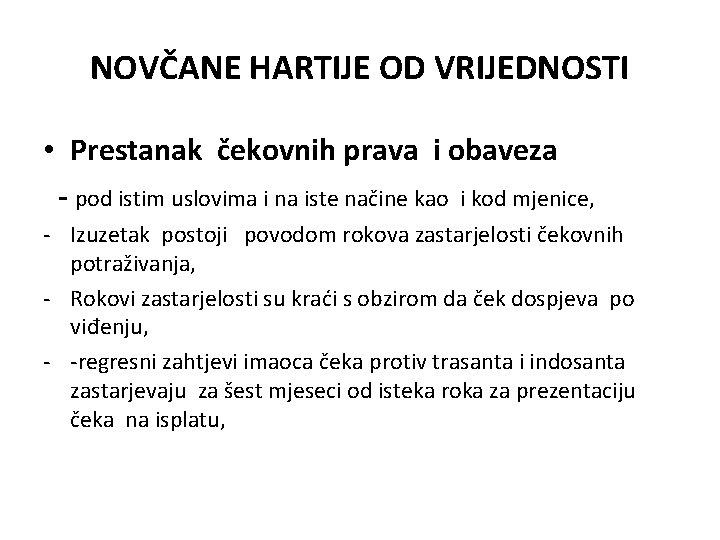 NOVČANE HARTIJE OD VRIJEDNOSTI • Prestanak čekovnih prava i obaveza - pod istim uslovima NOVČANE HARTIJE OD VRIJEDNOSTI • Prestanak čekovnih prava i obaveza - pod istim uslovima