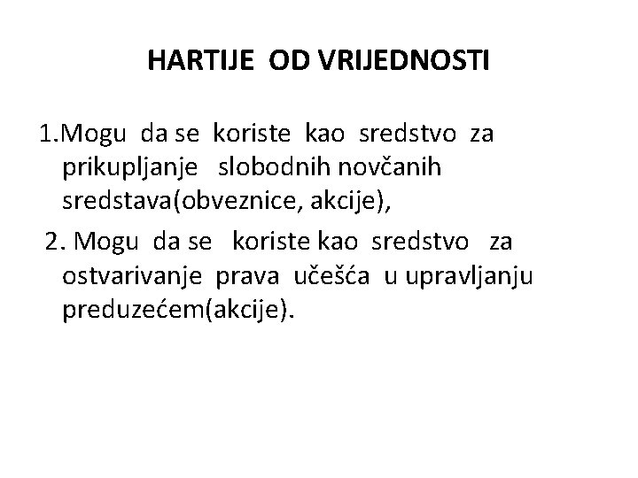 HARTIJE OD VRIJEDNOSTI 1. Mogu da se koriste kao sredstvo za prikupljanje slobodnih novčanih HARTIJE OD VRIJEDNOSTI 1. Mogu da se koriste kao sredstvo za prikupljanje slobodnih novčanih