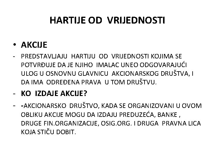 HARTIJE OD VRIJEDNOSTI • AKCIJE - PREDSTAVLJAJU HARTIJU OD VRIJEDNOSTI KOJIMA SE POTVRĐUJE DA HARTIJE OD VRIJEDNOSTI • AKCIJE - PREDSTAVLJAJU HARTIJU OD VRIJEDNOSTI KOJIMA SE POTVRĐUJE DA