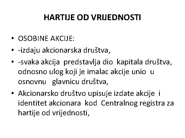 HARTIJE OD VRIJEDNOSTI • OSOBINE AKCIJE: • -izdaju akcionarska društva, • -svaka akcija predstavlja HARTIJE OD VRIJEDNOSTI • OSOBINE AKCIJE: • -izdaju akcionarska društva, • -svaka akcija predstavlja
