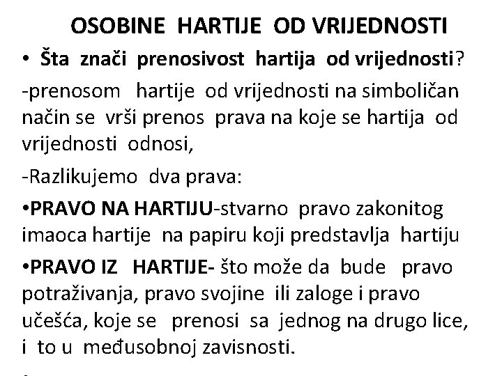 OSOBINE HARTIJE OD VRIJEDNOSTI • Šta znači prenosivost hartija od vrijednosti? -prenosom hartije od OSOBINE HARTIJE OD VRIJEDNOSTI • Šta znači prenosivost hartija od vrijednosti? -prenosom hartije od