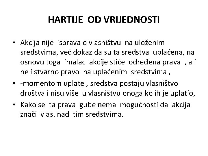 HARTIJE OD VRIJEDNOSTI • Akcija nije isprava o vlasništvu na uloženim sredstvima, već dokaz HARTIJE OD VRIJEDNOSTI • Akcija nije isprava o vlasništvu na uloženim sredstvima, već dokaz