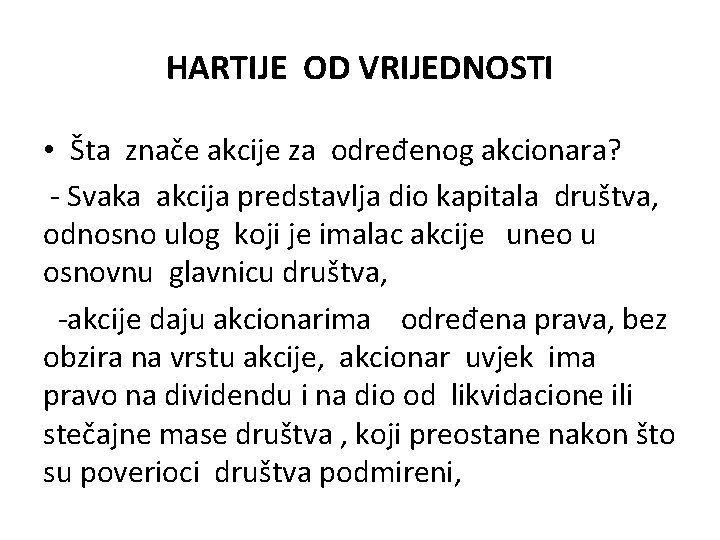 HARTIJE OD VRIJEDNOSTI • Šta znače akcije za određenog akcionara? - Svaka akcija predstavlja HARTIJE OD VRIJEDNOSTI • Šta znače akcije za određenog akcionara? - Svaka akcija predstavlja