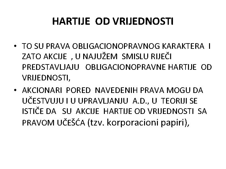 HARTIJE OD VRIJEDNOSTI • TO SU PRAVA OBLIGACIONOPRAVNOG KARAKTERA I ZATO AKCIJE , U HARTIJE OD VRIJEDNOSTI • TO SU PRAVA OBLIGACIONOPRAVNOG KARAKTERA I ZATO AKCIJE , U