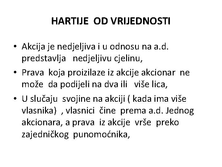 HARTIJE OD VRIJEDNOSTI • Akcija je nedjeljiva i u odnosu na a. d. predstavlja HARTIJE OD VRIJEDNOSTI • Akcija je nedjeljiva i u odnosu na a. d. predstavlja