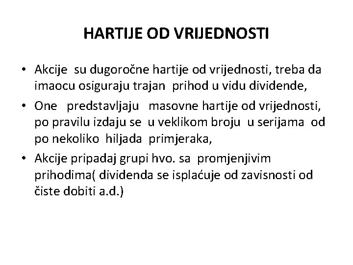 HARTIJE OD VRIJEDNOSTI • Akcije su dugoročne hartije od vrijednosti, treba da imaocu osiguraju HARTIJE OD VRIJEDNOSTI • Akcije su dugoročne hartije od vrijednosti, treba da imaocu osiguraju