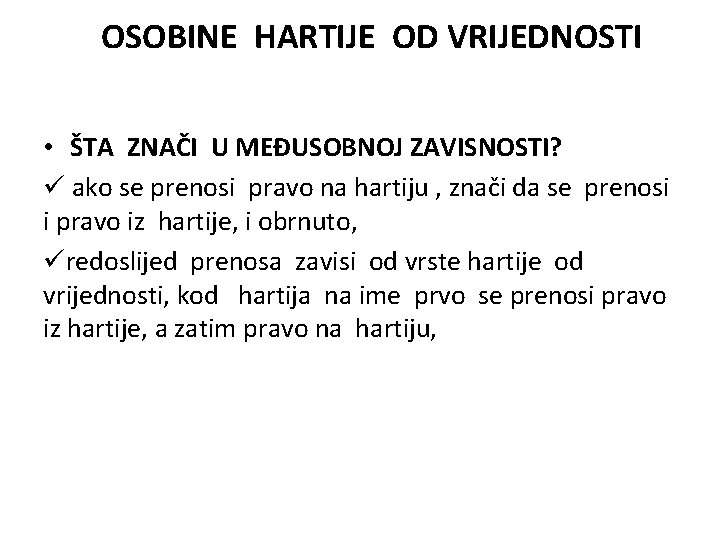 OSOBINE HARTIJE OD VRIJEDNOSTI • ŠTA ZNAČI U MEĐUSOBNOJ ZAVISNOSTI? ü ako se prenosi OSOBINE HARTIJE OD VRIJEDNOSTI • ŠTA ZNAČI U MEĐUSOBNOJ ZAVISNOSTI? ü ako se prenosi