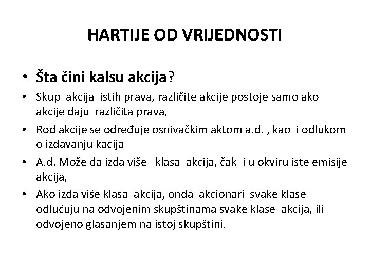 HARTIJE OD VRIJEDNOSTI • Šta čini kalsu akcija? • Skup akcija istih prava, različite HARTIJE OD VRIJEDNOSTI • Šta čini kalsu akcija? • Skup akcija istih prava, različite