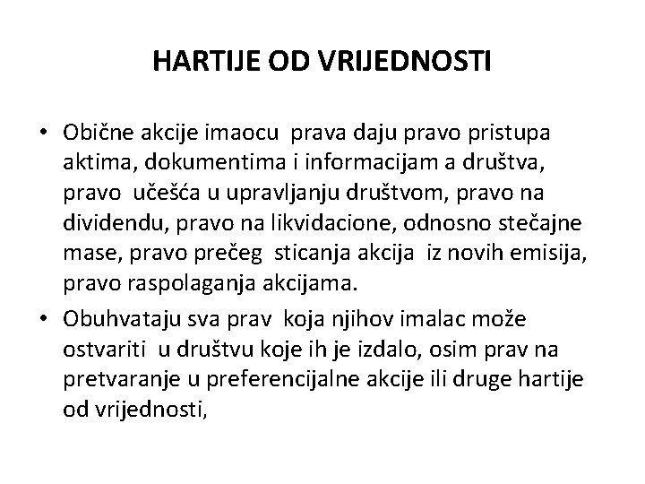 HARTIJE OD VRIJEDNOSTI • Obične akcije imaocu prava daju pravo pristupa aktima, dokumentima i HARTIJE OD VRIJEDNOSTI • Obične akcije imaocu prava daju pravo pristupa aktima, dokumentima i