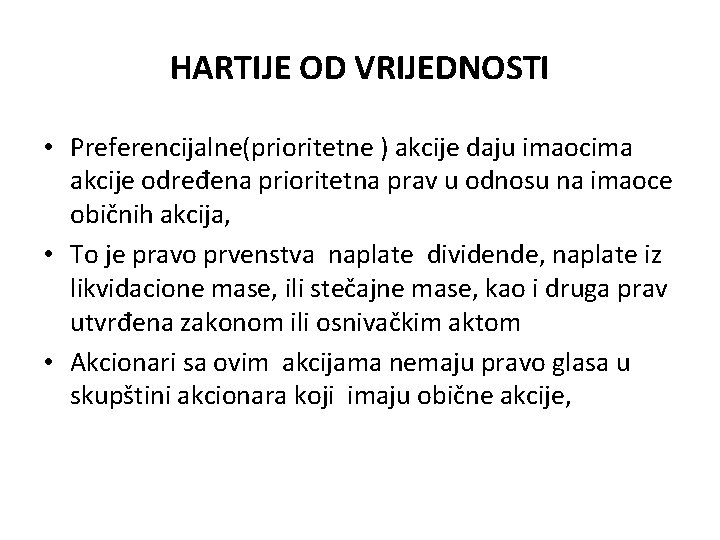 HARTIJE OD VRIJEDNOSTI • Preferencijalne(prioritetne ) akcije daju imaocima akcije određena prioritetna prav u HARTIJE OD VRIJEDNOSTI • Preferencijalne(prioritetne ) akcije daju imaocima akcije određena prioritetna prav u