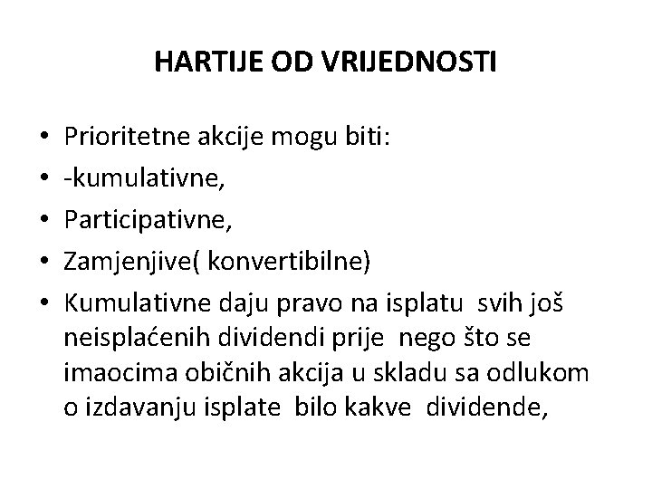 HARTIJE OD VRIJEDNOSTI • • • Prioritetne akcije mogu biti: -kumulativne, Participativne, Zamjenjive( konvertibilne) HARTIJE OD VRIJEDNOSTI • • • Prioritetne akcije mogu biti: -kumulativne, Participativne, Zamjenjive( konvertibilne)