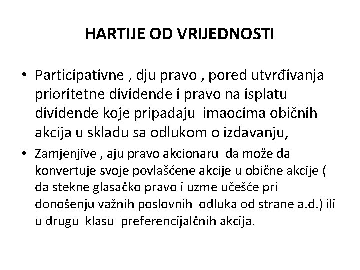 HARTIJE OD VRIJEDNOSTI • Participativne , dju pravo , pored utvrđivanja prioritetne dividende i HARTIJE OD VRIJEDNOSTI • Participativne , dju pravo , pored utvrđivanja prioritetne dividende i