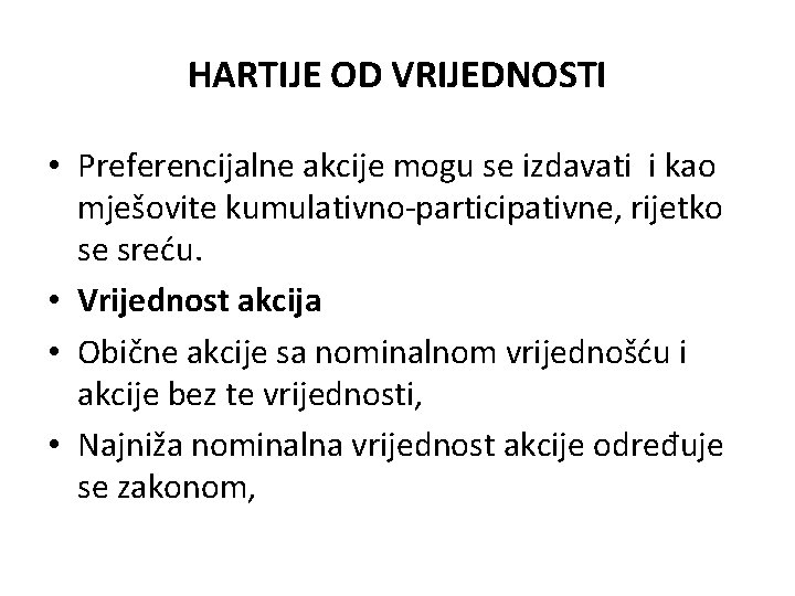 HARTIJE OD VRIJEDNOSTI • Preferencijalne akcije mogu se izdavati i kao mješovite kumulativno-participativne, rijetko HARTIJE OD VRIJEDNOSTI • Preferencijalne akcije mogu se izdavati i kao mješovite kumulativno-participativne, rijetko
