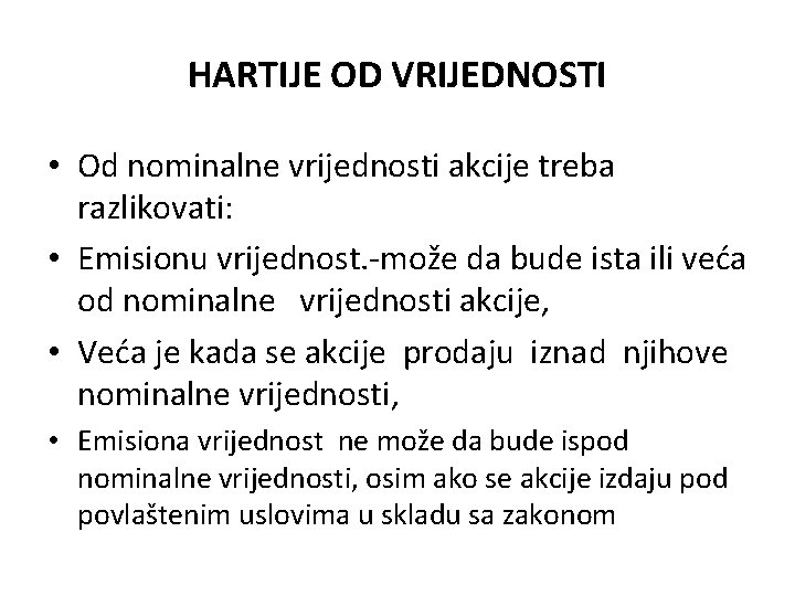 HARTIJE OD VRIJEDNOSTI • Od nominalne vrijednosti akcije treba razlikovati: • Emisionu vrijednost. -može HARTIJE OD VRIJEDNOSTI • Od nominalne vrijednosti akcije treba razlikovati: • Emisionu vrijednost. -može