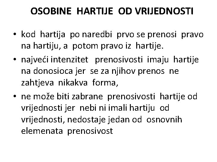 OSOBINE HARTIJE OD VRIJEDNOSTI • kod hartija po naredbi prvo se prenosi pravo na OSOBINE HARTIJE OD VRIJEDNOSTI • kod hartija po naredbi prvo se prenosi pravo na