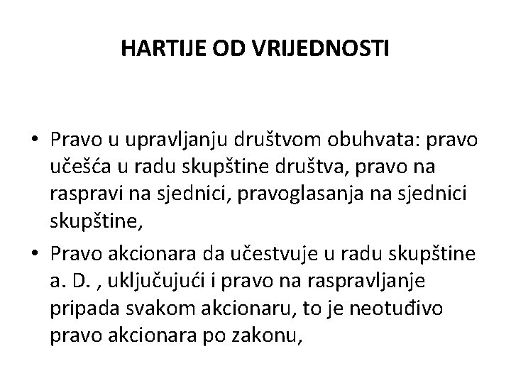 HARTIJE OD VRIJEDNOSTI • Pravo u upravljanju društvom obuhvata: pravo učešća u radu skupštine HARTIJE OD VRIJEDNOSTI • Pravo u upravljanju društvom obuhvata: pravo učešća u radu skupštine