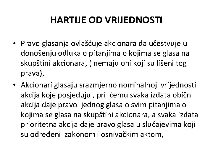 HARTIJE OD VRIJEDNOSTI • Pravo glasanja ovlašćuje akcionara da učestvuje u donošenju odluka o HARTIJE OD VRIJEDNOSTI • Pravo glasanja ovlašćuje akcionara da učestvuje u donošenju odluka o