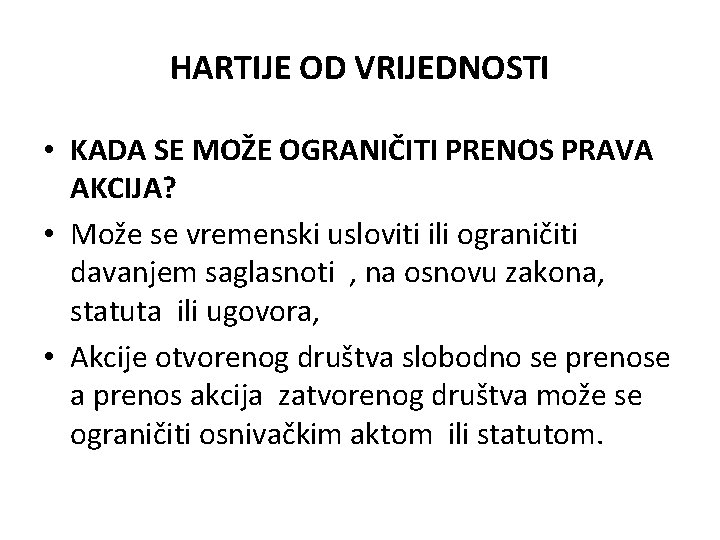 HARTIJE OD VRIJEDNOSTI • KADA SE MOŽE OGRANIČITI PRENOS PRAVA AKCIJA? • Može se HARTIJE OD VRIJEDNOSTI • KADA SE MOŽE OGRANIČITI PRENOS PRAVA AKCIJA? • Može se