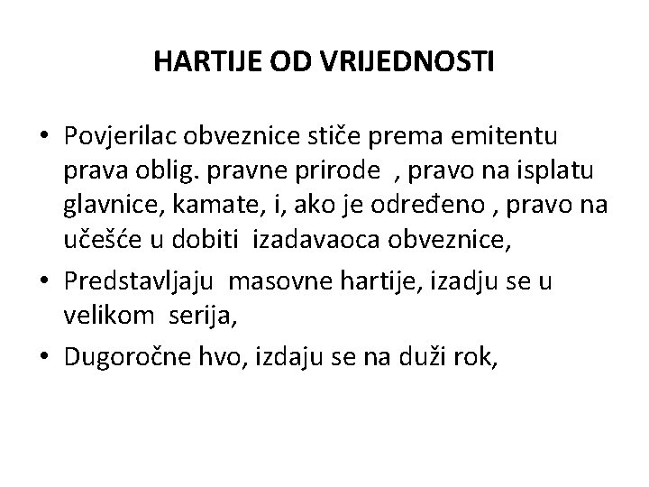 HARTIJE OD VRIJEDNOSTI • Povjerilac obveznice stiče prema emitentu prava oblig. pravne prirode , HARTIJE OD VRIJEDNOSTI • Povjerilac obveznice stiče prema emitentu prava oblig. pravne prirode ,