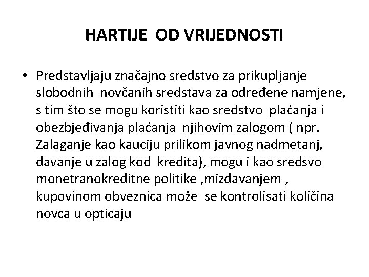 HARTIJE OD VRIJEDNOSTI • Predstavljaju značajno sredstvo za prikupljanje slobodnih novčanih sredstava za određene HARTIJE OD VRIJEDNOSTI • Predstavljaju značajno sredstvo za prikupljanje slobodnih novčanih sredstava za određene