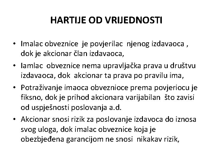 HARTIJE OD VRIJEDNOSTI • Imalac obveznice je povjerilac njenog izdavaoca , dok je akcionar HARTIJE OD VRIJEDNOSTI • Imalac obveznice je povjerilac njenog izdavaoca , dok je akcionar