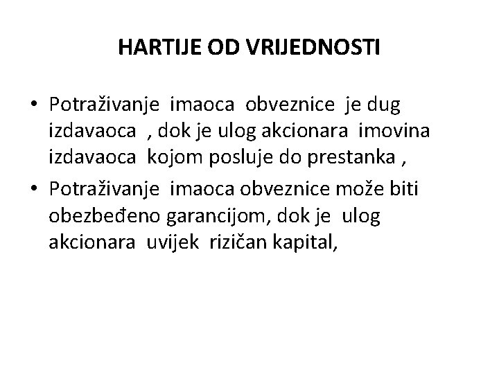 HARTIJE OD VRIJEDNOSTI • Potraživanje imaoca obveznice je dug izdavaoca , dok je ulog HARTIJE OD VRIJEDNOSTI • Potraživanje imaoca obveznice je dug izdavaoca , dok je ulog