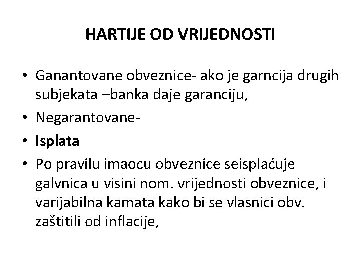 HARTIJE OD VRIJEDNOSTI • Ganantovane obveznice- ako je garncija drugih subjekata –banka daje garanciju, HARTIJE OD VRIJEDNOSTI • Ganantovane obveznice- ako je garncija drugih subjekata –banka daje garanciju,