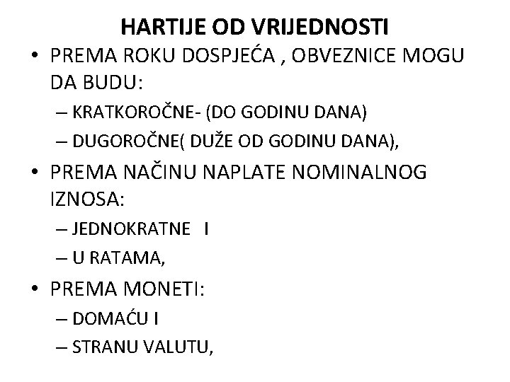 HARTIJE OD VRIJEDNOSTI • PREMA ROKU DOSPJEĆA , OBVEZNICE MOGU DA BUDU: – KRATKOROČNE- HARTIJE OD VRIJEDNOSTI • PREMA ROKU DOSPJEĆA , OBVEZNICE MOGU DA BUDU: – KRATKOROČNE-