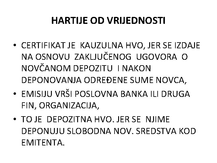 HARTIJE OD VRIJEDNOSTI • CERTIFIKAT JE KAUZULNA HVO, JER SE IZDAJE NA OSNOVU ZAKLJUČENOG HARTIJE OD VRIJEDNOSTI • CERTIFIKAT JE KAUZULNA HVO, JER SE IZDAJE NA OSNOVU ZAKLJUČENOG