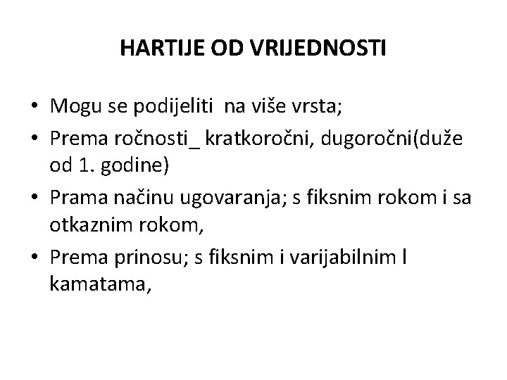 HARTIJE OD VRIJEDNOSTI • Mogu se podijeliti na više vrsta; • Prema ročnosti_ kratkoročni, HARTIJE OD VRIJEDNOSTI • Mogu se podijeliti na više vrsta; • Prema ročnosti_ kratkoročni,