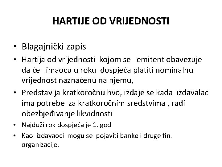 HARTIJE OD VRIJEDNOSTI • Blagajnički zapis • Hartija od vrijednosti kojom se emitent obavezuje HARTIJE OD VRIJEDNOSTI • Blagajnički zapis • Hartija od vrijednosti kojom se emitent obavezuje
