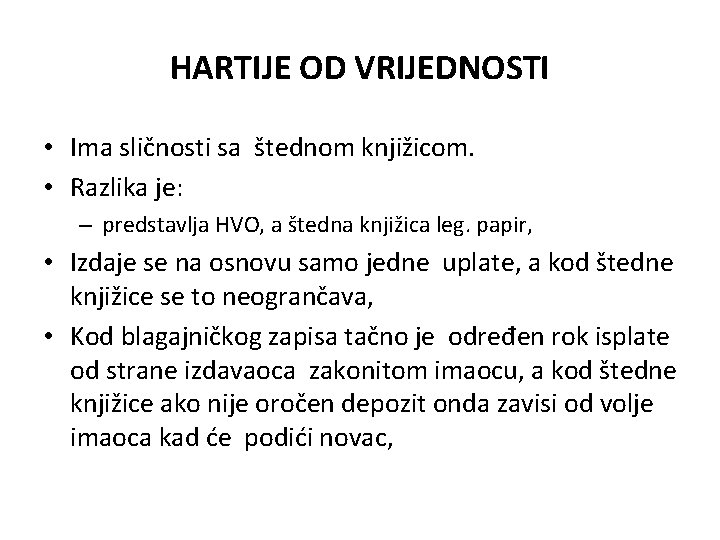 HARTIJE OD VRIJEDNOSTI • Ima sličnosti sa štednom knjižicom. • Razlika je: – predstavlja HARTIJE OD VRIJEDNOSTI • Ima sličnosti sa štednom knjižicom. • Razlika je: – predstavlja