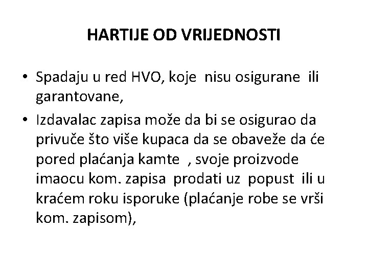 HARTIJE OD VRIJEDNOSTI • Spadaju u red HVO, koje nisu osigurane ili garantovane, • HARTIJE OD VRIJEDNOSTI • Spadaju u red HVO, koje nisu osigurane ili garantovane, •