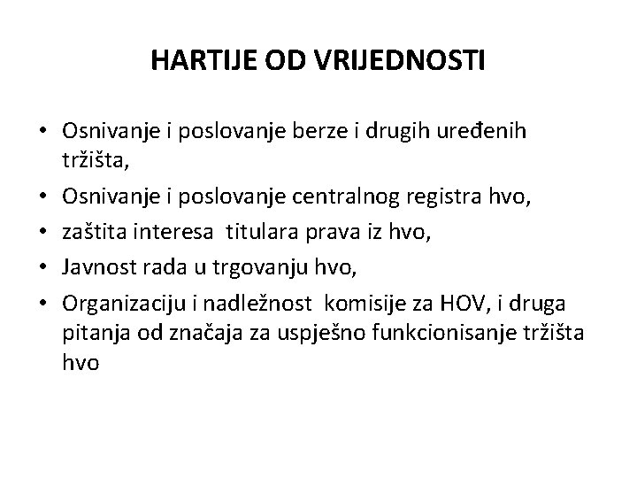 HARTIJE OD VRIJEDNOSTI • Osnivanje i poslovanje berze i drugih uređenih tržišta, • Osnivanje HARTIJE OD VRIJEDNOSTI • Osnivanje i poslovanje berze i drugih uređenih tržišta, • Osnivanje