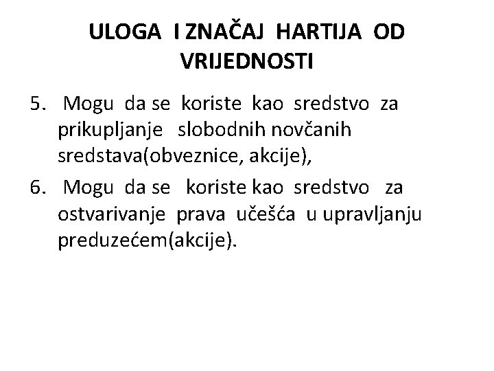 ULOGA I ZNAČAJ HARTIJA OD VRIJEDNOSTI 5. Mogu da se koriste kao sredstvo za ULOGA I ZNAČAJ HARTIJA OD VRIJEDNOSTI 5. Mogu da se koriste kao sredstvo za