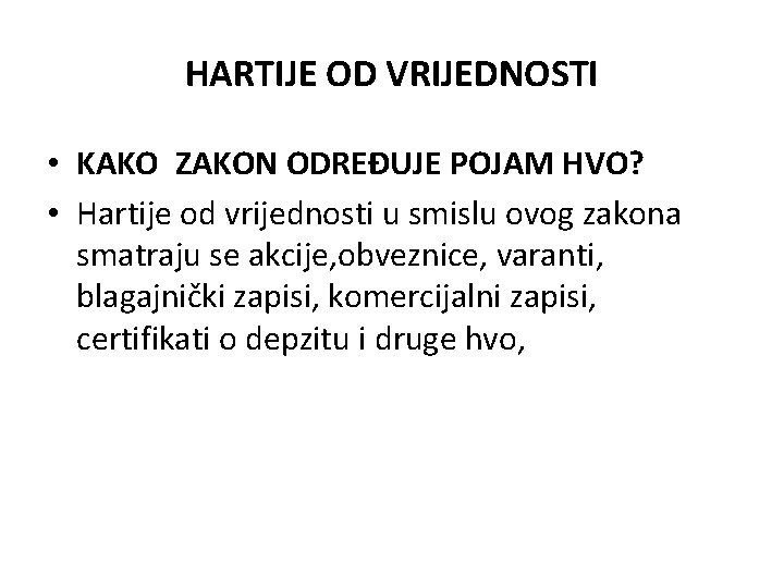 HARTIJE OD VRIJEDNOSTI • KAKO ZAKON ODREĐUJE POJAM HVO? • Hartije od vrijednosti u HARTIJE OD VRIJEDNOSTI • KAKO ZAKON ODREĐUJE POJAM HVO? • Hartije od vrijednosti u