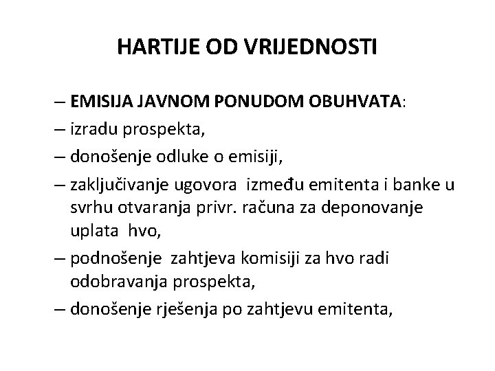 HARTIJE OD VRIJEDNOSTI – EMISIJA JAVNOM PONUDOM OBUHVATA: – izradu prospekta, – donošenje odluke HARTIJE OD VRIJEDNOSTI – EMISIJA JAVNOM PONUDOM OBUHVATA: – izradu prospekta, – donošenje odluke