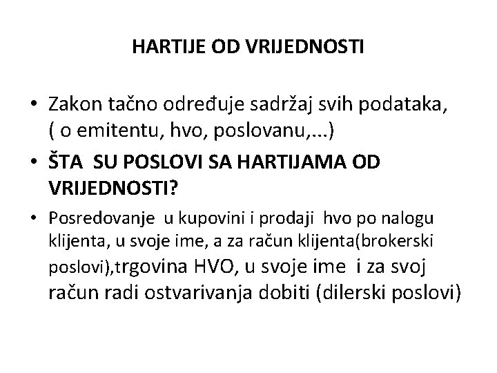 HARTIJE OD VRIJEDNOSTI • Zakon tačno određuje sadržaj svih podataka, ( o emitentu, hvo, HARTIJE OD VRIJEDNOSTI • Zakon tačno određuje sadržaj svih podataka, ( o emitentu, hvo,