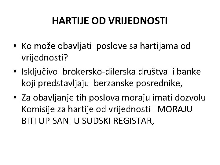 HARTIJE OD VRIJEDNOSTI • Ko može obavljati poslove sa hartijama od vrijednosti? • Isključivo HARTIJE OD VRIJEDNOSTI • Ko može obavljati poslove sa hartijama od vrijednosti? • Isključivo